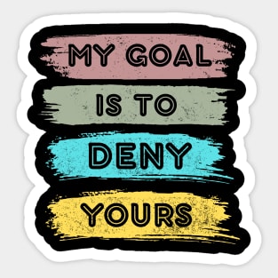 My goal is to deny yours Sticker